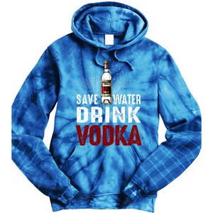 Save Water Vodka Funny For Vodka Lover Gift Tie Dye Hoodie