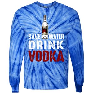 Save Water Vodka Funny For Vodka Lover Gift Tie-Dye Long Sleeve Shirt