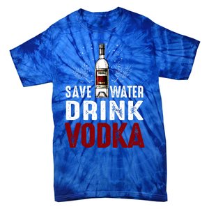 Save Water Vodka Funny For Vodka Lover Gift Tie-Dye T-Shirt