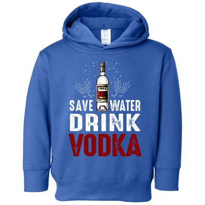 Save Water Vodka Funny For Vodka Lover Gift Toddler Hoodie