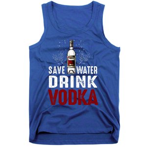 Save Water Vodka Funny For Vodka Lover Gift Tank Top