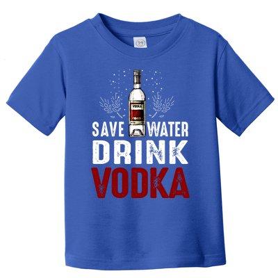 Save Water Vodka Funny For Vodka Lover Gift Toddler T-Shirt