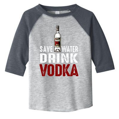 Save Water Vodka Funny For Vodka Lover Gift Toddler Fine Jersey T-Shirt