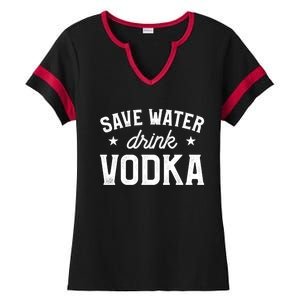 Save Water Vodka Alcohol Liquor Ing Gift Ladies Halftime Notch Neck Tee