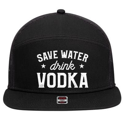 Save Water Vodka Alcohol Liquor Ing Gift 7 Panel Mesh Trucker Snapback Hat