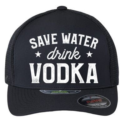 Save Water Vodka Alcohol Liquor Ing Gift Flexfit Unipanel Trucker Cap