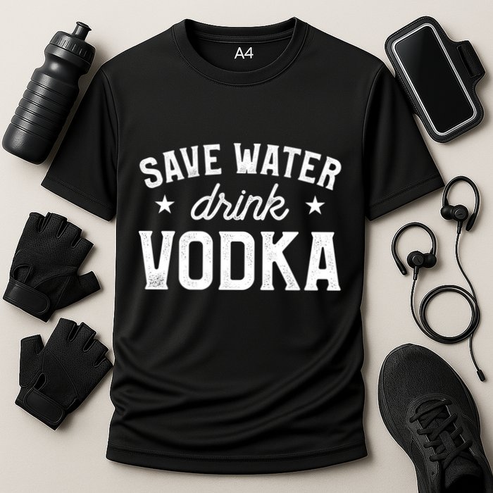 Save Water Vodka Alcohol Liquor Ing Gift Cooling Performance Crew T-Shirt