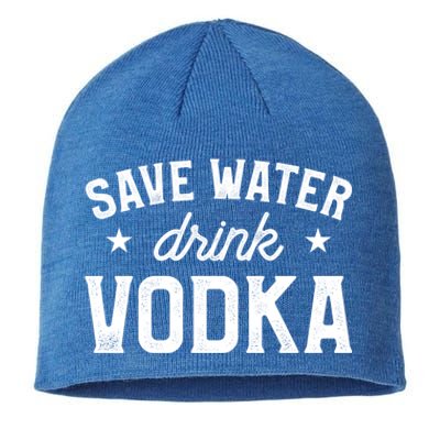 Save Water Vodka Alcohol Liquor Ing Gift Sustainable Beanie