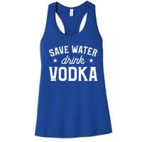 Save Water Vodka Alcohol Liquor Ing Gift Women's Racerback Tank