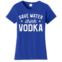 Save Water Vodka Alcohol Liquor Ing Gift Women's T-Shirt