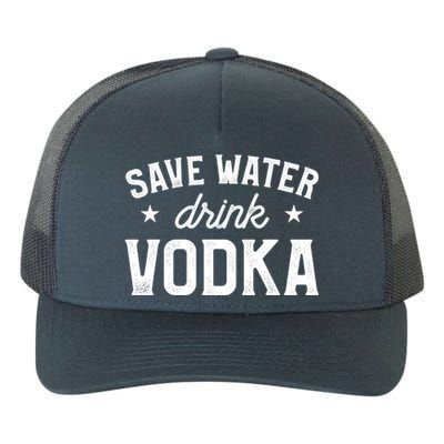 Save Water Vodka Alcohol Liquor Ing Gift Yupoong Adult 5-Panel Trucker Hat