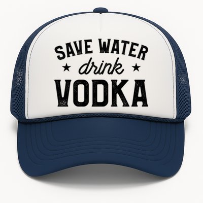 Save Water Vodka Alcohol Liquor Ing Gift Trucker Hat