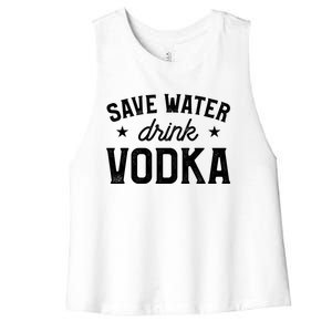 Save Water Vodka Alcohol Liquor Ing Gift Women's Racerback Cropped Tank