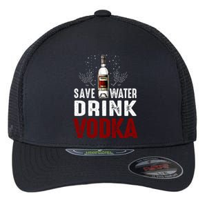 Save Water Vodka Funny For Vodka Lover Gift Flexfit Unipanel Trucker Cap