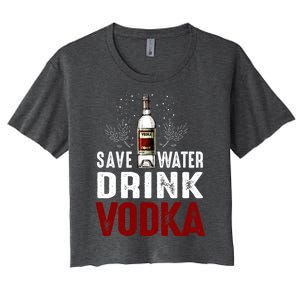 Save Water Vodka Funny For Vodka Lover Gift Women's Crop Top Tee