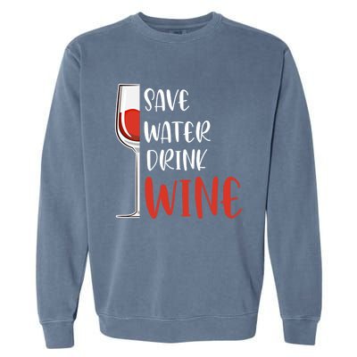 Save Water Wine Winemaker Wine Gift Garment-Dyed Sweatshirt