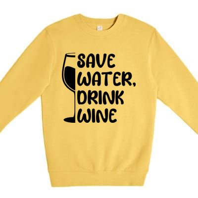 Save Water Wine Winemaker Wine Gift Premium Crewneck Sweatshirt