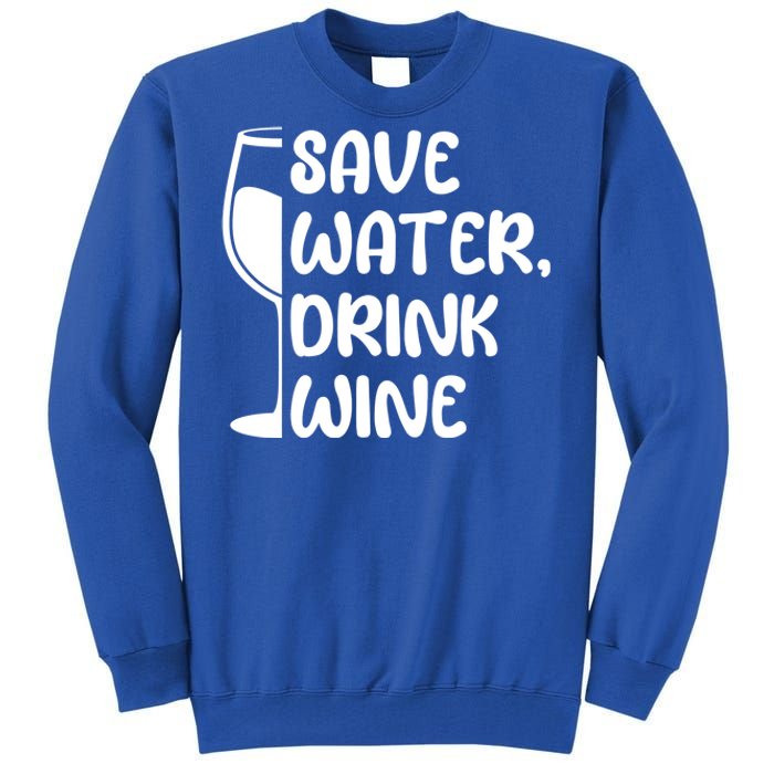 Save Water Wine Winemaker Wine Gift Tall Sweatshirt