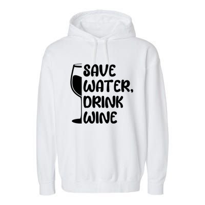 Save Water Wine Winemaker Wine Gift Garment-Dyed Fleece Hoodie