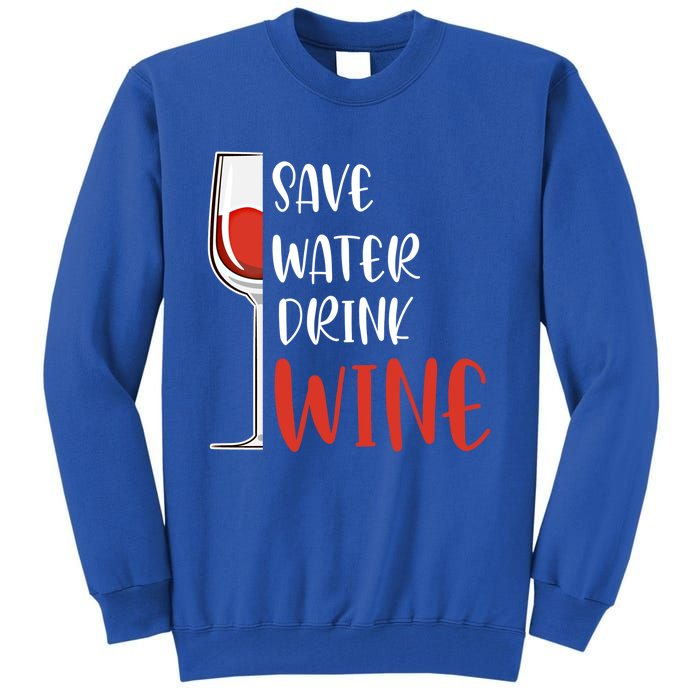 Save Water Wine Winemaker Wine Gift Tall Sweatshirt