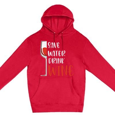 Save Water Wine Winemaker Wine Gift Premium Pullover Hoodie