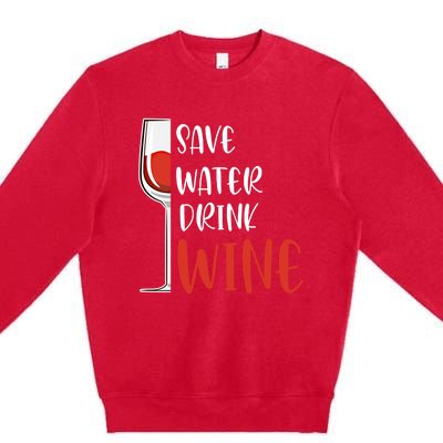 Save Water Wine Winemaker Wine Gift Premium Crewneck Sweatshirt