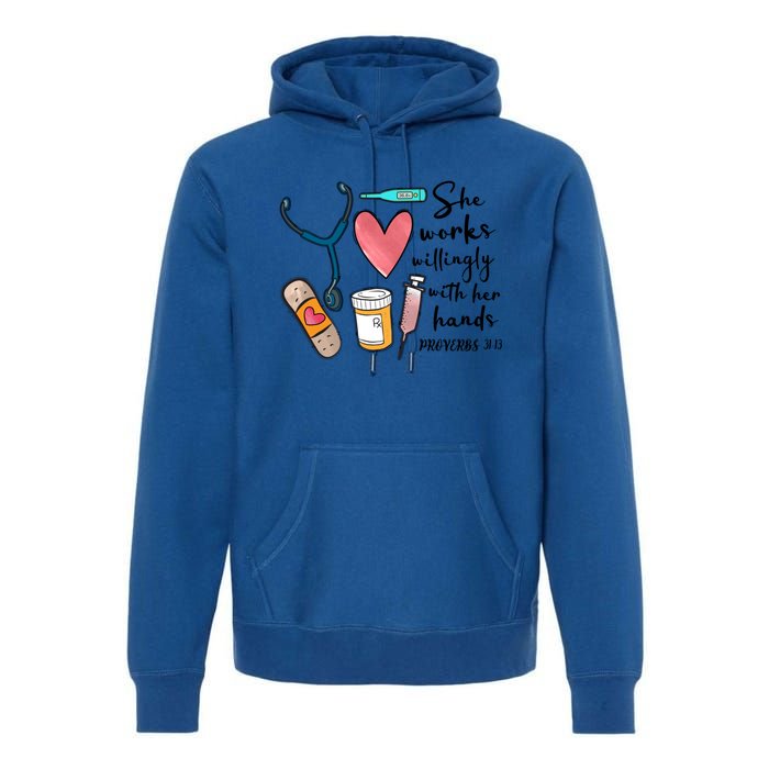 She Works Willingly With Her Hands Funny Nursing Gift Premium Hoodie