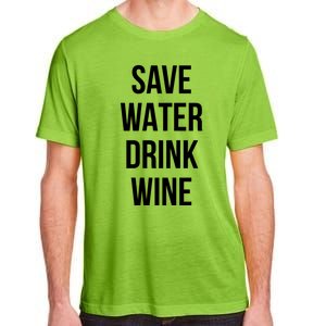 Save Water Wine Lover Meaningful Gift Adult ChromaSoft Performance T-Shirt