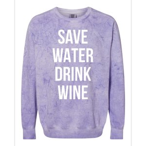 Save Water Wine Lover Meaningful Gift Colorblast Crewneck Sweatshirt