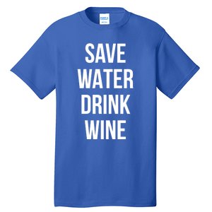 Save Water Wine Lover Meaningful Gift Tall T-Shirt