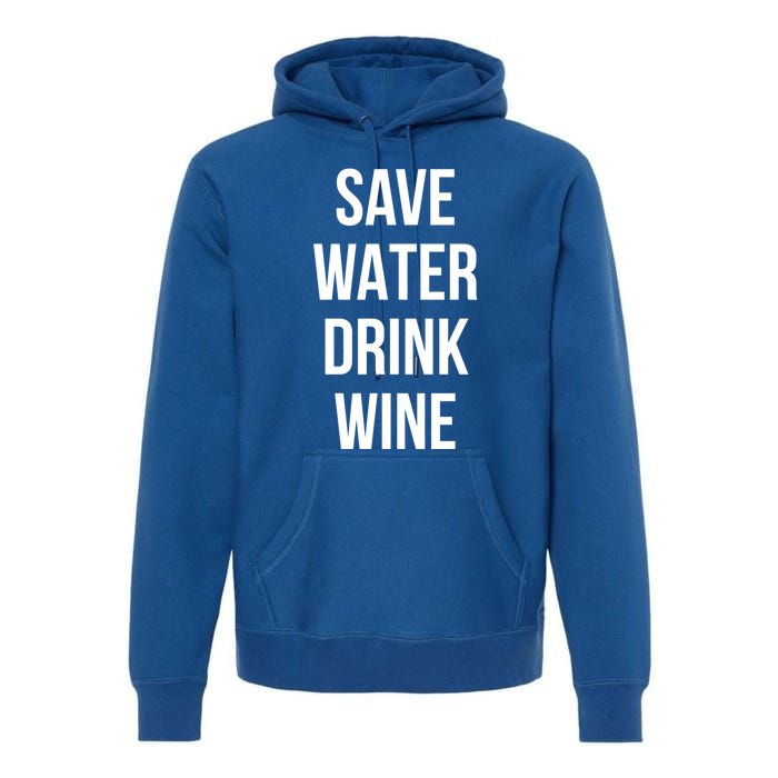 Save Water Wine Lover Meaningful Gift Premium Hoodie