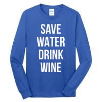 Save Water Wine Lover Meaningful Gift Tall Long Sleeve T-Shirt