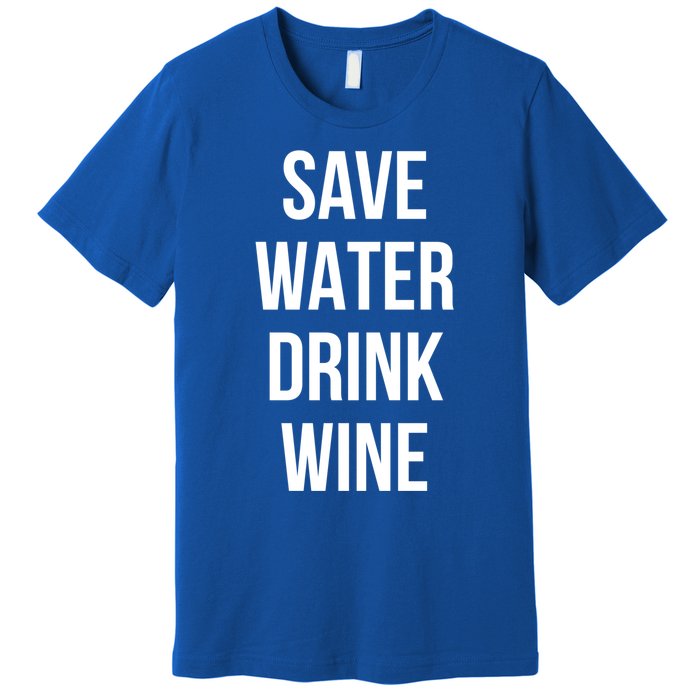 Save Water Wine Lover Meaningful Gift Premium T-Shirt