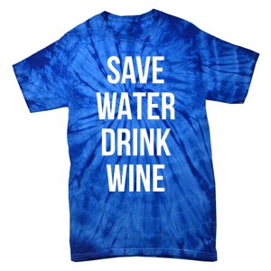 Save Water Wine Lover Meaningful Gift Tie-Dye T-Shirt