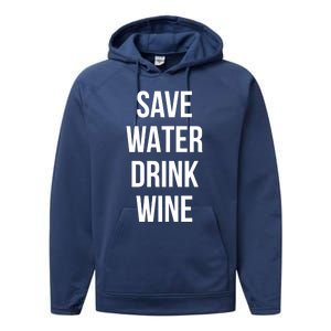 Save Water Wine Lover Meaningful Gift Performance Fleece Hoodie