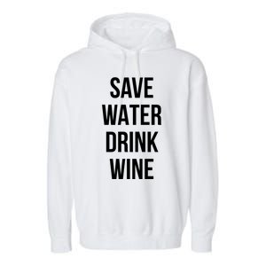 Save Water Wine Lover Meaningful Gift Garment-Dyed Fleece Hoodie