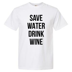 Save Water Wine Lover Meaningful Gift Garment-Dyed Heavyweight T-Shirt