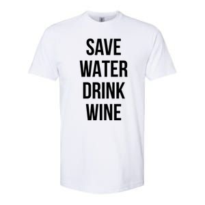 Save Water Wine Lover Meaningful Gift Softstyle CVC T-Shirt