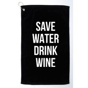 Save Water Wine Lover Gift Platinum Collection Golf Towel