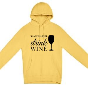 Save Water Wine Gift Premium Pullover Hoodie