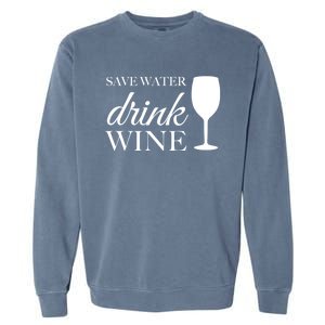 Save Water Wine Gift Garment-Dyed Sweatshirt