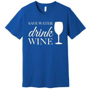 Save Water Wine Gift Premium T-Shirt