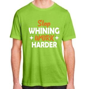 Stop Whining Work Harder Speak Truth Be Real Motivation Meaningful Gift Adult ChromaSoft Performance T-Shirt