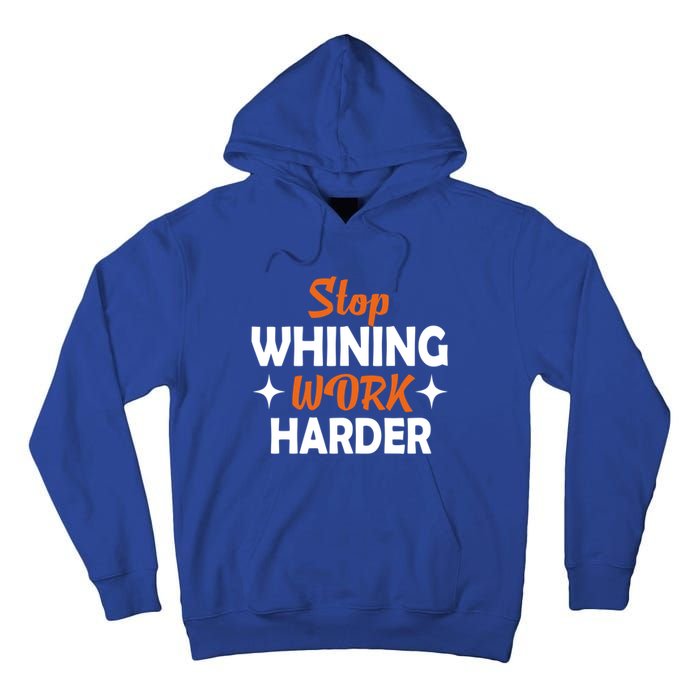 Stop Whining Work Harder Speak Truth Be Real Motivation Meaningful Gift Tall Hoodie