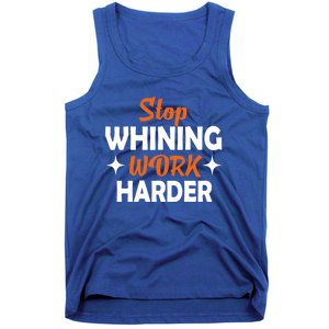 Stop Whining Work Harder Speak Truth Be Real Motivation Meaningful Gift Tank Top