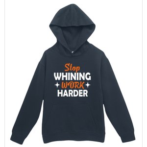 Stop Whining Work Harder Speak Truth Be Real Motivation Meaningful Gift Urban Pullover Hoodie