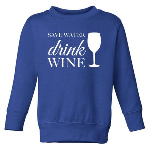 Save Water Wine Great Gift Toddler Sweatshirt