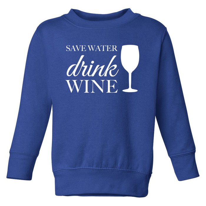 Save Water Wine Great Gift Toddler Sweatshirt