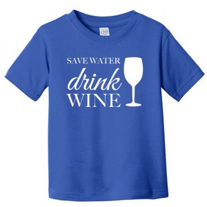 Save Water Wine Great Gift Toddler T-Shirt