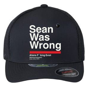 Sean Was Wrong Aliens Fucking Exist Wasting Everyones Flexfit Unipanel Trucker Cap